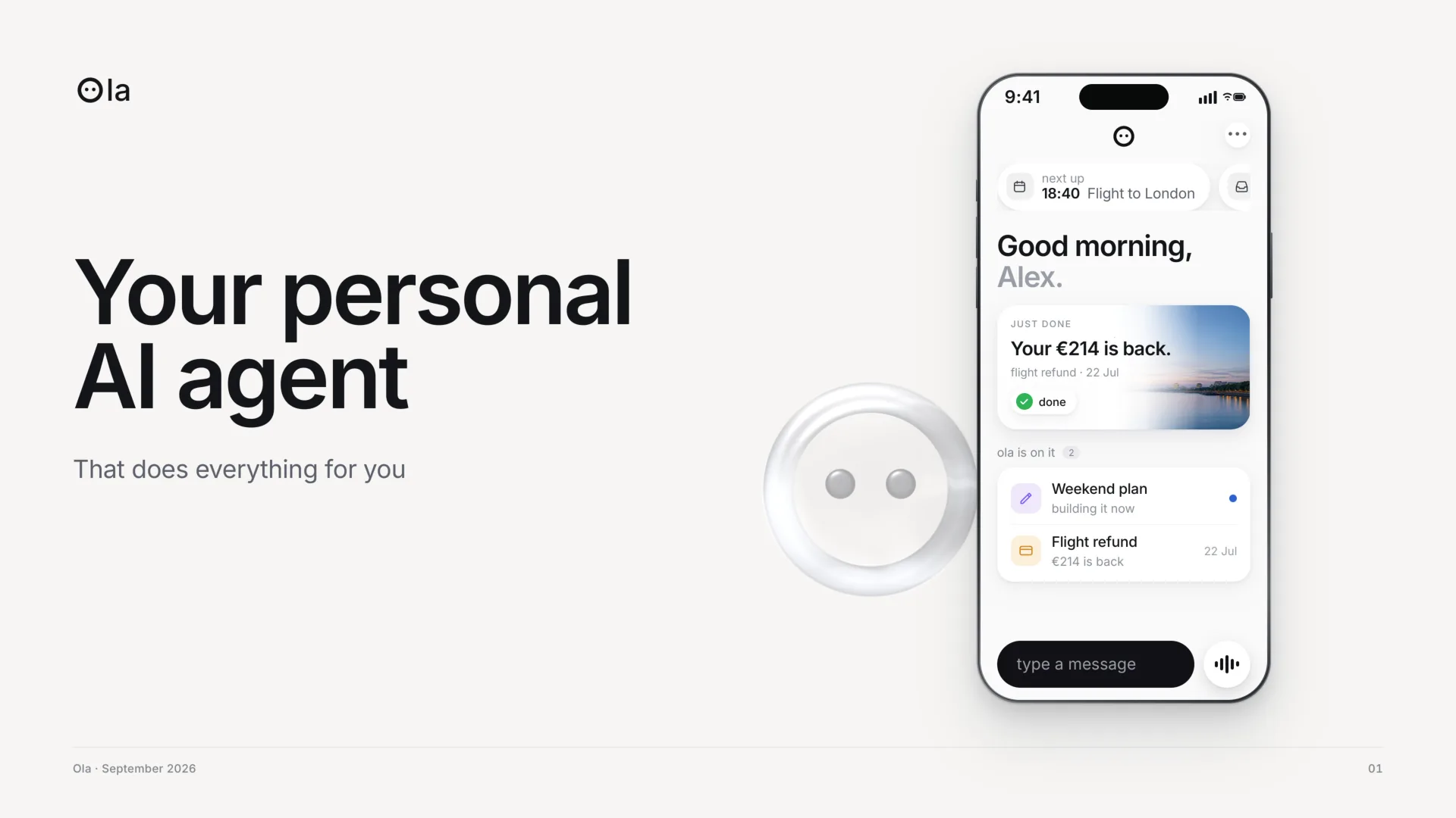 Title slide. Ola, your personal AI agent that does everything for you. Beside the words, Ola's glass ring with its two eyes, and a phone on Ola's home screen: good morning, Alex, your €214 flight refund is back and marked done, and a weekend plan is being built.